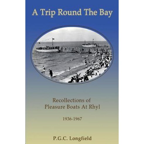 A Trip Round the Bay: Recollections of Pleasure Boats at Rhyl 1936-67 Paperback, Coast and Country/Ads2life