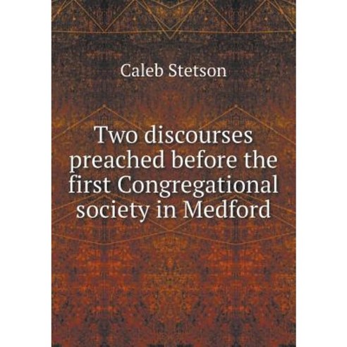 Two Discourses Preached Before the First Congregational Society in Medford Paperback, Book on Demand Ltd.