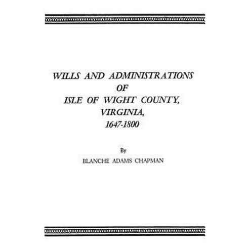 Wills and Administrations of Isle of Wight County Virginia 1647-1800 Paperback, Clearfield