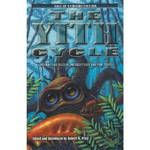 The Yith Cycle: Lovecraftian Tales of the Great Race and Time Travel Paperback, Chaosium
