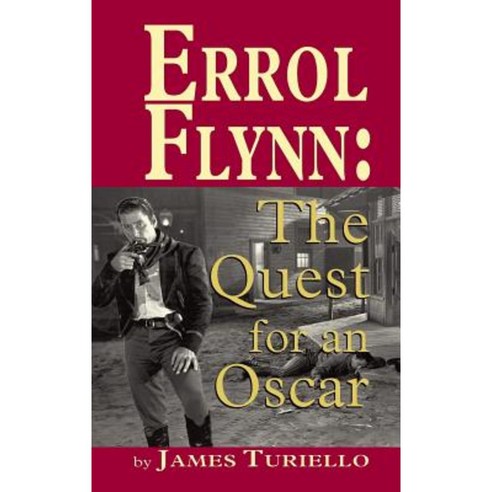 Errol Flynn: The Quest for an Oscar (Hardback) Hardcover, BearManor Media