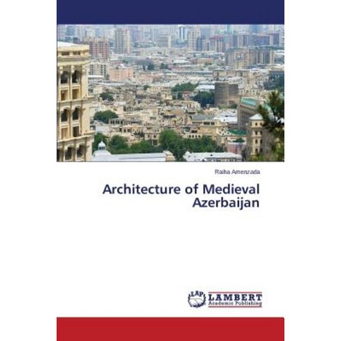 Architecture of Medieval Azerbaijan Paperback, LAP Lambert Academic Publishing