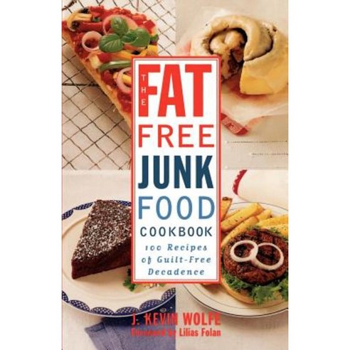 The Fat-Free Junk Food Cookbook: 100 Recipes of Guilt-Free Decadence Paperback, Three Rivers Press (CA)
