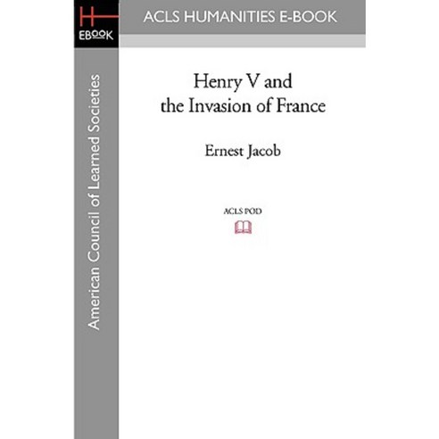 Henry V and the Invasion of France Paperback, ACLS History E-Book Project