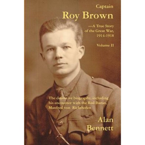 Captain Roy Brown a True Story of the Great War Vol. II Paperback, Brick Tower Press