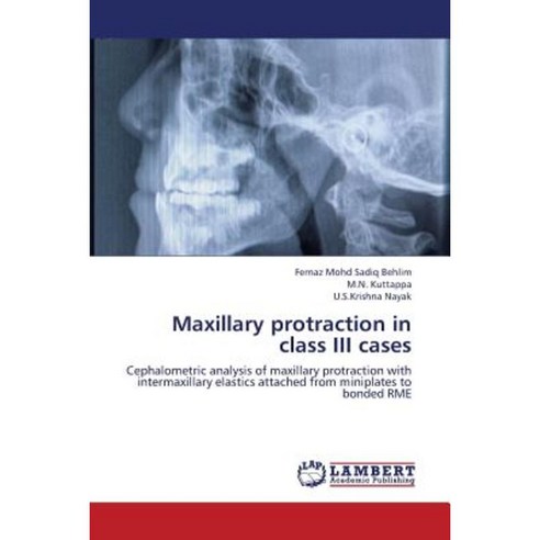 Maxillary Protraction in Class III Cases Paperback, LAP Lambert Academic Publishing