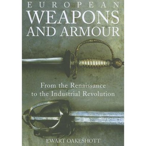European Weapons and Armour: From the Renaissance to the Industrial Revolution Paperback, Boydell Press