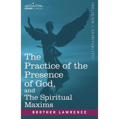 The Practice of the Presence of God and the Spiritual Maxims Paperback, Cosimo Classics