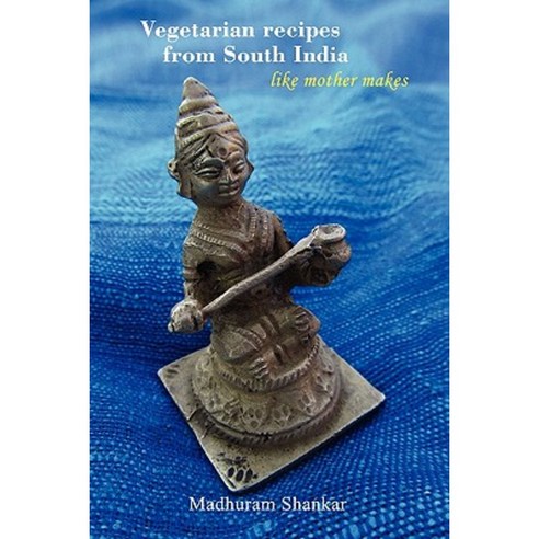 Vegetarian Recipes from South India - Like Mother Makes 2nd Edition Paperback, Aaranya Publishers