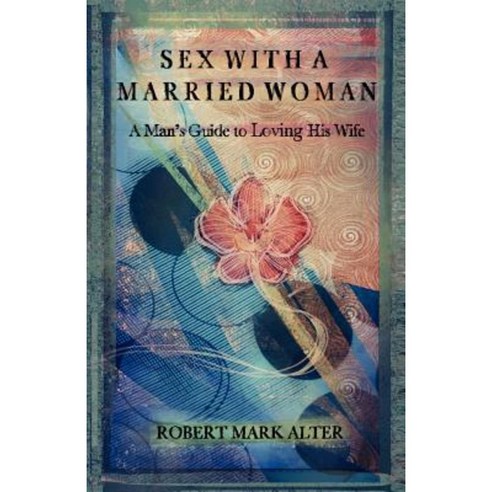 Sex with a Married Woman Paperback, Robert Mark Alter