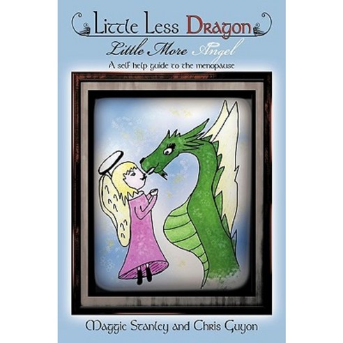 Little Less Dragon Little More Angel: A Self Help Guide to the Menopause Paperback, Authorhouse