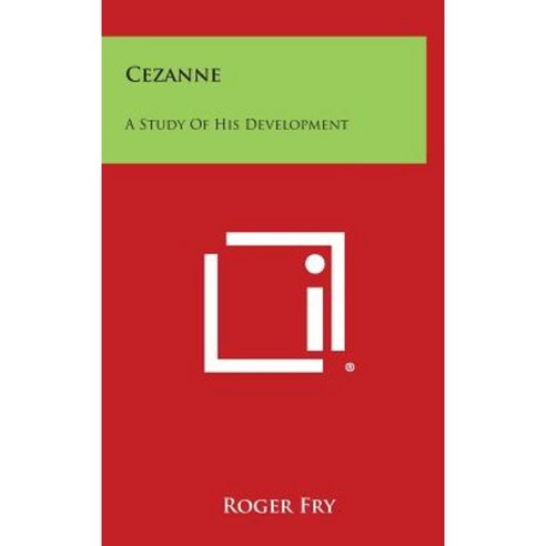 Cezanne: A Study of His Development Hardcover, Literary Licensing, LLC