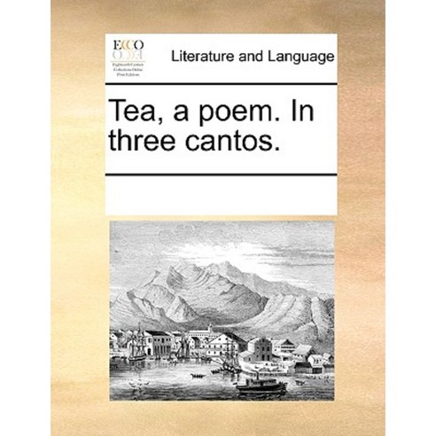 Tea a Poem. in Three Cantos. Paperback, Gale Ecco, Print Editions