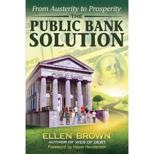 The Public Bank Solution: From Austerity to Prosperity Paperback, Third Millennium Press