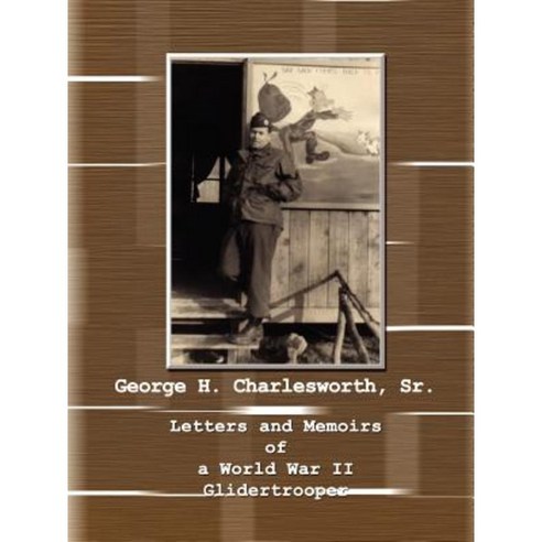Letters and Memoirs of a World War II Glidertrooper Paperback, 1st Book Library