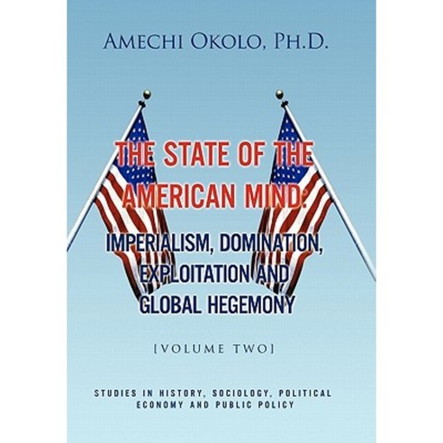 The State of the American Mind: Stupor and Pathetic Docility Volume II Hardcover, Xlibris Corporation