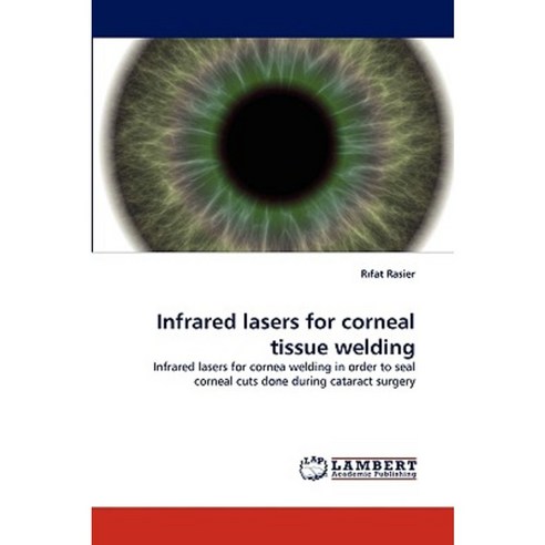 Infrared Lasers for Corneal Tissue Welding Paperback, LAP Lambert Academic Publishing