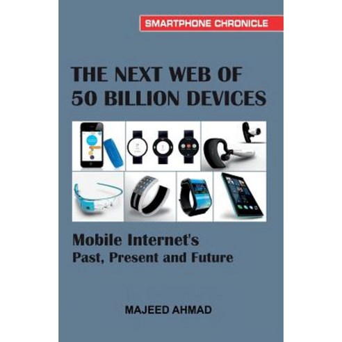 The Next Web of 50 Billion Devices: Mobile Internet''s Past Present and Future Paperback, Createspace