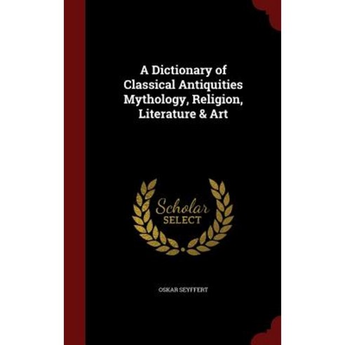 A Dictionary of Classical Antiquities Mythology Religion Literature & Art Hardcover, Andesite Press