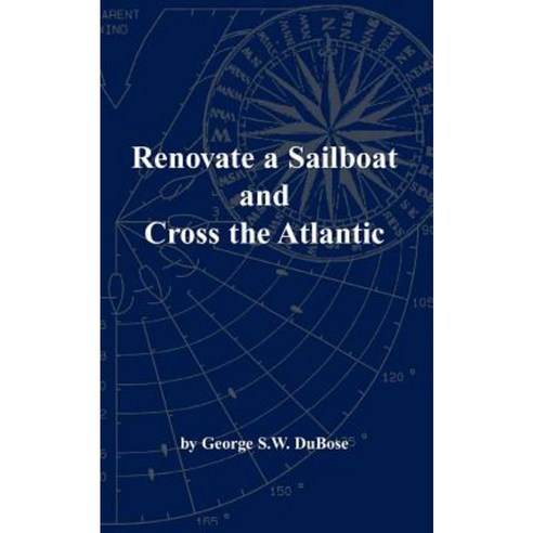 Renovate a Sailboat and Cross the Atlantic Paperback, George Dubose