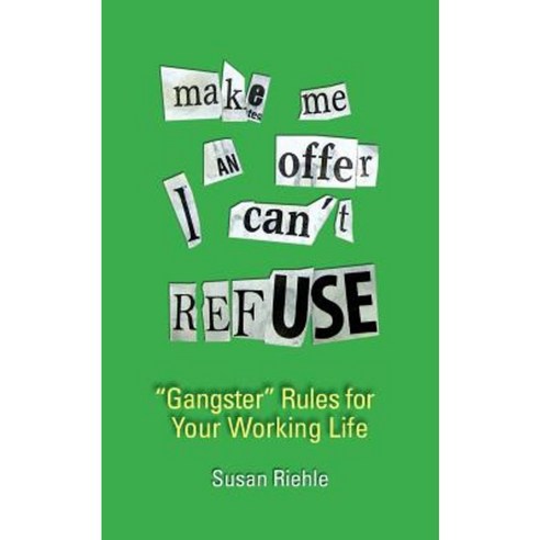 Make Me an Offer I Can''t Refuse Street-Smart Gangster Rules for Your Working Life Paperback, Susanne Riehle