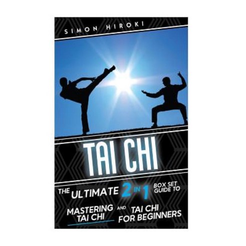 Tai Chi: The Ultimate 2 in 1 Guide to Mastering Tai Chi for Beginners and Tai Chi! Paperback, Createspace