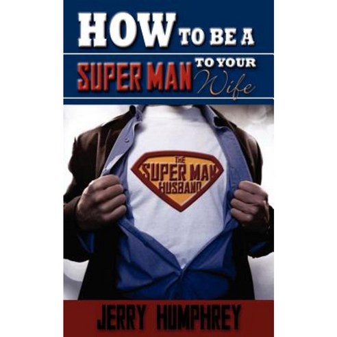 How to Be a Super Man to Your Wife Paperback, Xulon Press