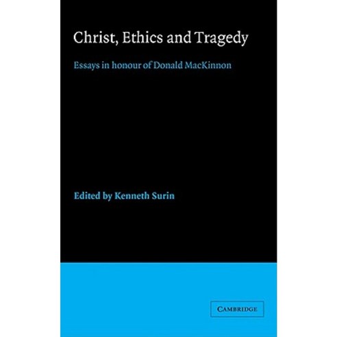 "Christ Ethics and Tragedy":Essays in Honour of Donald MacKinnon, Cambridge University Press