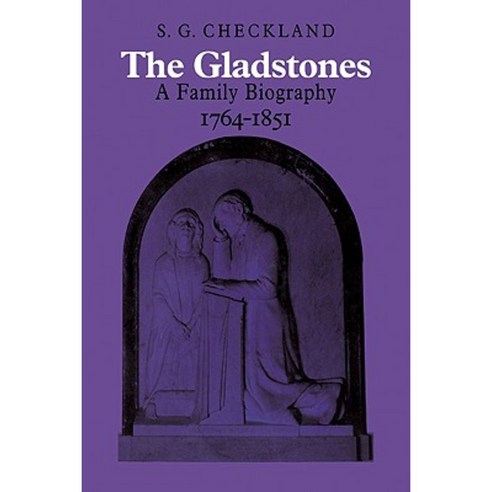 The Gladstones:A Family Biography 1764 1851, Cambridge University Press