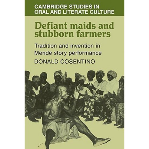 Defiant Maids and Stubborn Farmers:Tradition and Invention in Mende Story Performance, Cambridge University Press