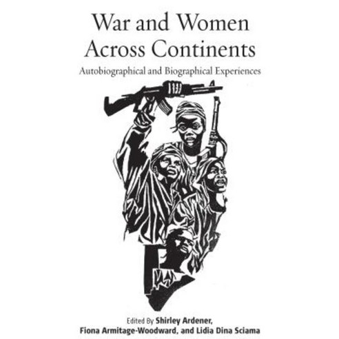 War and Women Across Continents: Autobiographical and Biographical Experiences Hardcover, Berghahn Books