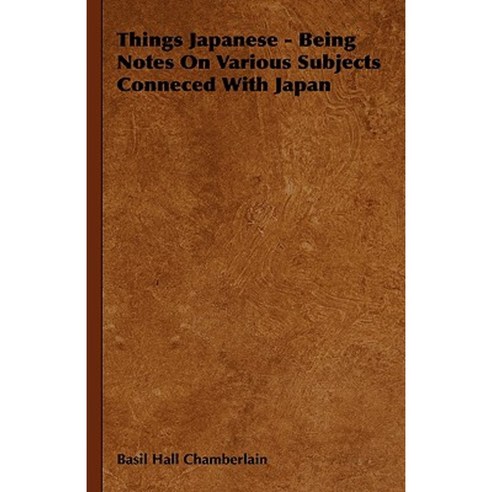 Things Japanese - Being Notes on Various Subjects Conneced with Japan Hardcover, Hesperides Press