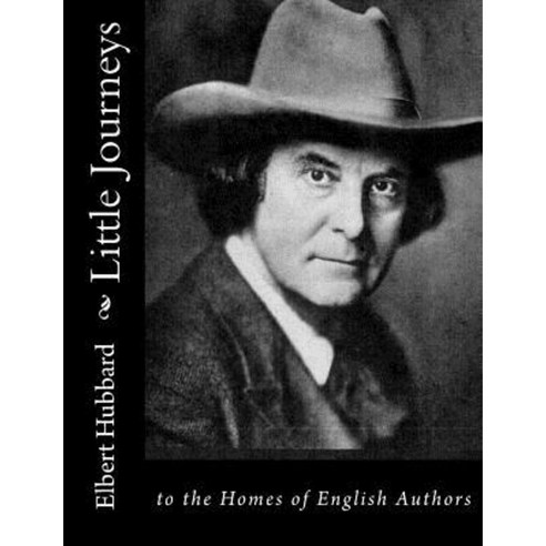 Little Journeys: To the Homes of English Authors Paperback, Createspace