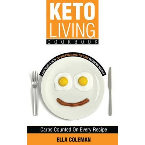 Keto Living Cookbook: Lose Weight with 101 Delicious and Low Carb Ketogenic Recipes Paperback, Visual Magic Productions