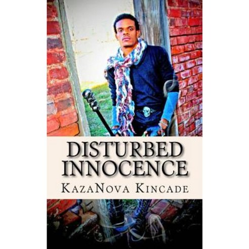 Disturbed Innocence: A Heart Wrenching Look at Friends Family God & Self Paperback, Createspace