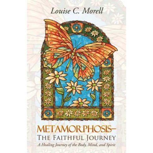 Metamorphosis-The Faithful Journey: A Healing Journey of the Body Mind and Spirit Paperback, Abbott Press