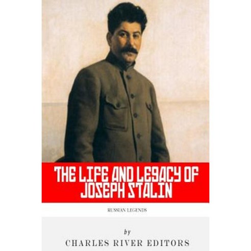 Russian Legends: The Life and Legacy of Joseph Stalin Paperback, Createspace