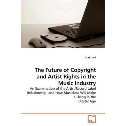 The Future of Copyright and Artist Rights in the Music Industry Paperback, VDM Verlag