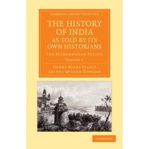 "The History of India as Told by Its Own Historians - Volume 1", Cambridge University Press