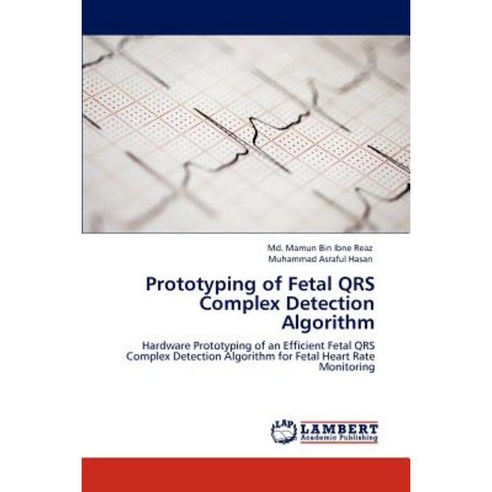 Prototyping of Fetal Qrs Complex Detection Algorithm Paperback, LAP Lambert Academic Publishing