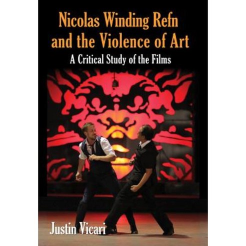 Nicolas Winding Refn and the Violence of Art: A Critical Study of the Films Paperback, McFarland & Company