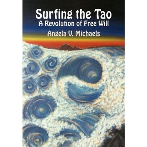 Surfing the Tao: A Revolution of Free Will Hardcover, Authorhouse