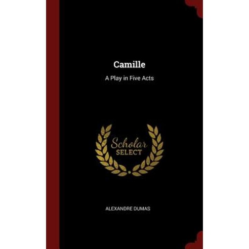 Camille: A Play in Five Acts Hardcover, Andesite Press