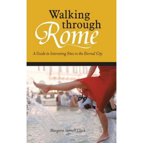 Walking Through Rome: A Guide to Interesting Sites in the Eternal City ...