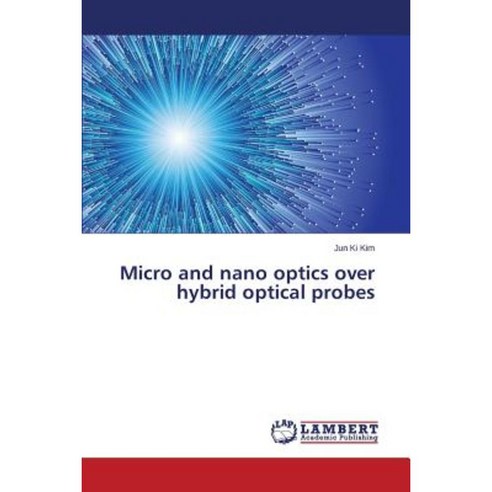 Micro and Nano Optics Over Hybrid Optical Probes Paperback, LAP Lambert Academic Publishing