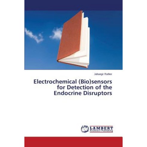 Electrochemical (Bio)Sensors for Detection of the Endocrine Disruptors Paperback, LAP Lambert Academic Publishing