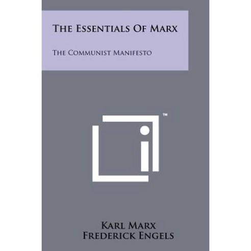 The Essentials of Marx: The Communist Manifesto Paperback, Literary Licensing, LLC