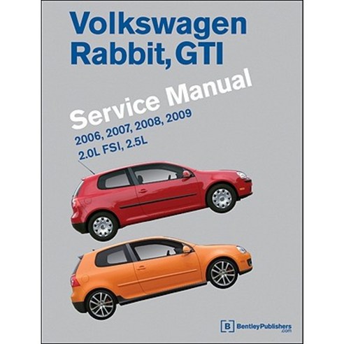 Volkswagen Rabbit GTI (A5) Service Manual: 2006 2007 2008 2009: 2.0l Fsi 2.5l Hardcover, Bentley Publishers