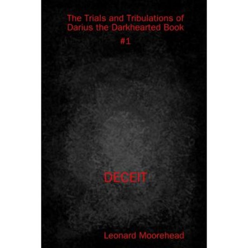 The Trials and Tribulations of Darius the Darkhearted Book #1 Deceit Paperback, Lulu.com
