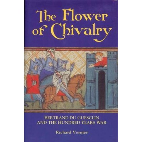 The Flower of Chivalry: Bertrand Du Guesclin and the Hundred Years War Paperback, Boydell Press